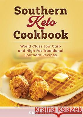 Southern Keto Cookbook: World Class High Fat and Low Carb Southern Recipes Sam Kuma 9780648782988 Sam Kuma - książka