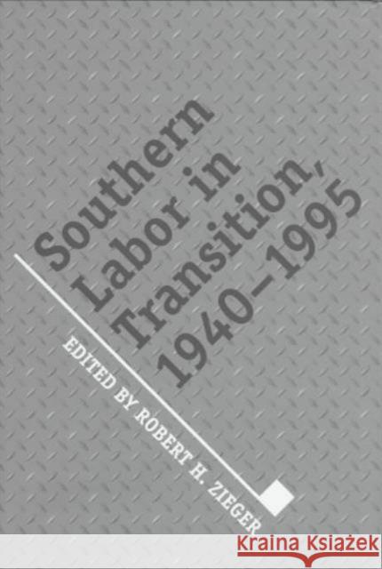 Southern Labor in Transition: 1940-1995 Zieger, Robert H. 9780870499906 University of Tennessee Press - książka