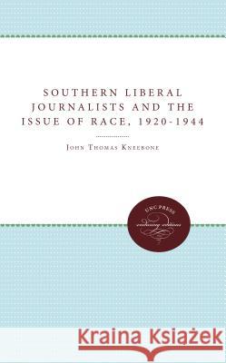 Southern Liberal Journalists and the Issue of Race, 1920-1944 John T. Kneebone 9780807865552 University of N. Carolina Press - książka