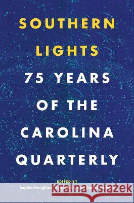 Southern Lights: 75 Years of the Carolina Quarterly Kylan Rice Sophia Houghton Daniel Wallace 9781469674568 University of North Carolina Press - książka