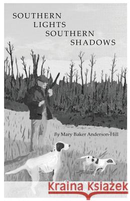 Southern Lights Southern Shadows Mary Baker Anderson-Hill 9781944251604 Finishing Line Press - książka