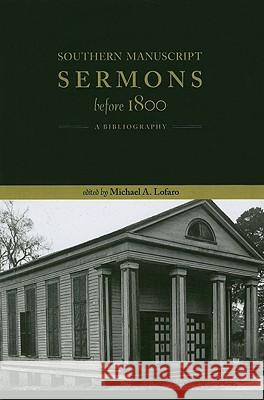 Southern Manuscript Sermons Before 1800: A Bibliography Michael A. Lofaro 9780979729263 Newfound Press - książka