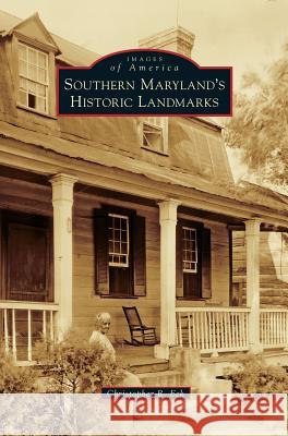 Southern Maryland's Historic Landmarks Christopher R. Eck 9781531699574 History Press Library Editions - książka
