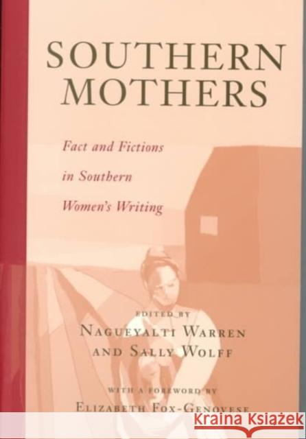 Southern Mothers: Fact and Fictions in Southern Women's Writing Nagueyalti Warren Sally Wolff Elizabeth Fox-Genovese 9780807125083 Louisiana State University Press - książka