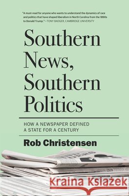 Southern News, Southern Politics: How a Newspaper Defined a State for a Century Rob Christensen 9781469699066 The University of North Carolina Press - książka