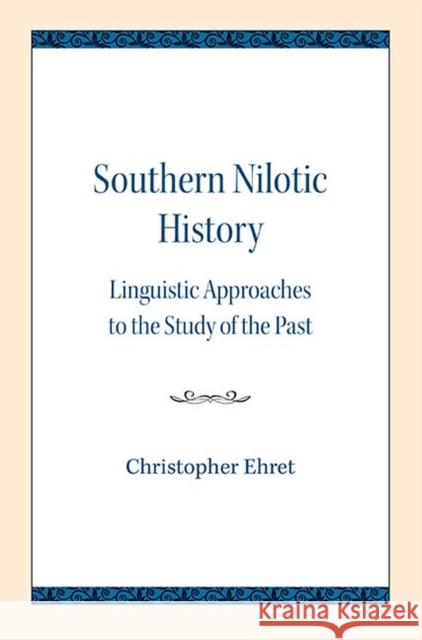 Southern Nilotic History: Linguistic Approaches to the Study of the Past Christopher Ehret 9780810138322 Northwestern University Press - książka