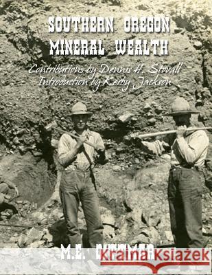 Southern Oregon Mineral Wealth M. E. Dittmar Kerby Jackson Dennis H. Stovall 9781499578997 Createspace - książka