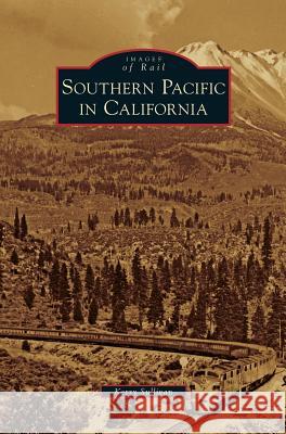 Southern Pacific in California Kerry Sullivan 9781531654412 Arcadia Publishing Library Editions - książka