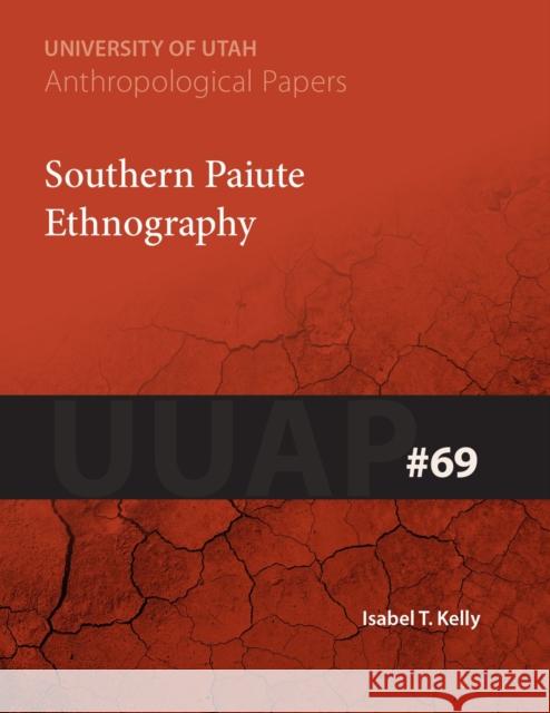 Southern Paiute Ethnography, 69: Uuap 69 Kelly, Isabel T. 9781607811039 University of Utah Press - książka