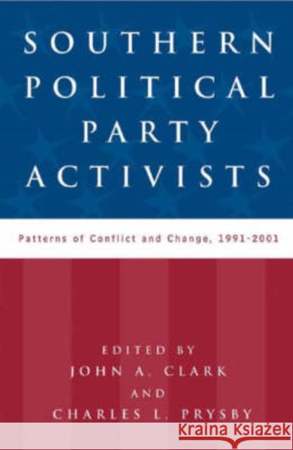 Southern Political Party Activists: Patterns of Conflict and Change, 1991-2001 Clark, John A. 9780813191164 University Press of Kentucky - książka