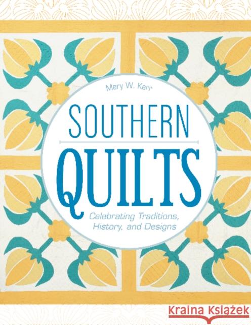 Southern Quilts: Celebrating Traditions, History, and Designs Mary W. Kerr 9780764355028 Schiffer Publishing - książka