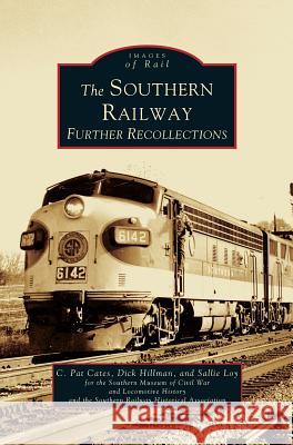 Southern Railway: Further Recollections C Pat Cates, Dick Hillman, Sallie Loy 9781531612443 Arcadia Publishing Library Editions - książka
