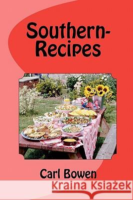 Southern-Recipes Carl J. Bowen 9781456344795 Createspace - książka