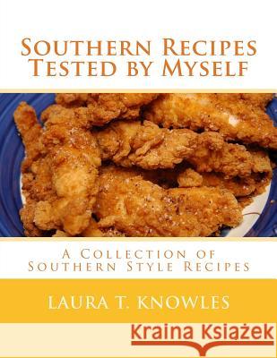 Southern Recipes Tested by Myself: A Collection of Southern Style Recipes Laura T. Knowles Miss Georgia Goodblood 9781979688086 Createspace Independent Publishing Platform - książka