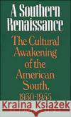 Southern Renaissance: The Cultural Awakening of the American South, 1930-1955 King, Richard H. 9780195030433 Oxford University Press