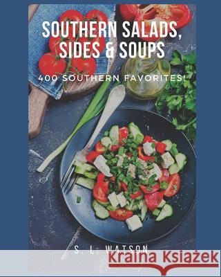 Southern Salads, Sides & Soups: 400 Southern Favorites S. L. Watson 9781070837697 Independently Published - książka