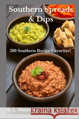 Southern Spreads & Dips: 200 Southern Recipe Favorites! S. L. Watson 9781099617744 Independently Published - książka