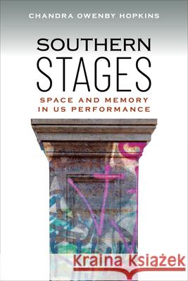 Southern Stages: Space and Memory in US Performance Chandra Owenby Hopkins 9781685970352 University of Iowa Press - książka