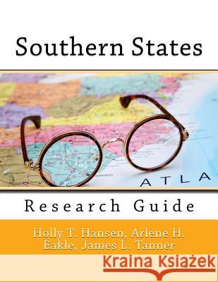 Southern States: Research Guide Holly T. Hansen Arlene H. Eakl James L. Tanner 9781523376322 Createspace Independent Publishing Platform - książka