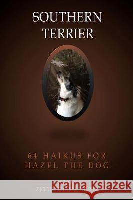Southern Terrier: 64 Haikus for Hazel the Dog Ziggie Charm Truele 9781537006376 Createspace Independent Publishing Platform - książka