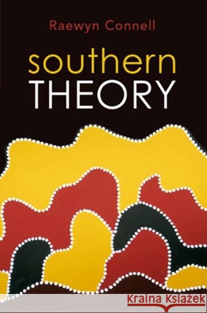 Southern Theory : Social Science And The Global Dynamics Of Knowledge Raewyn Connell 9780745642482 Polity Press - książka