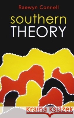 Southern Theory : Social Science And The Global Dynamics Of Knowledge Raewyn Connell 9780745642482 Polity Press - książka