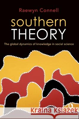 Southern Theory: The Global Dynamics of Knowledge in Social Science Connell, Raewyn 9781741753578 Taylor and Francis - książka