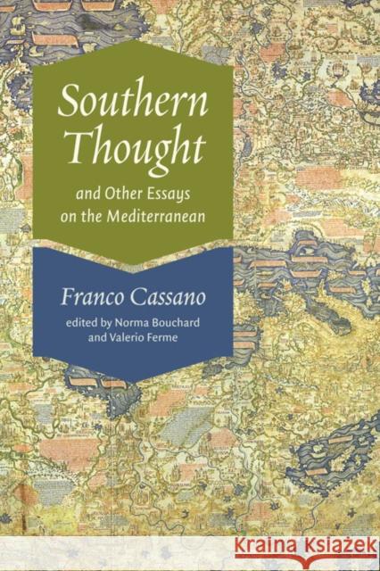 Southern Thought and Other Essays on the Mediterranean Franco Cassano Norma Bouchard Valerio Ferme 9780823233649 Fordham University Press - książka