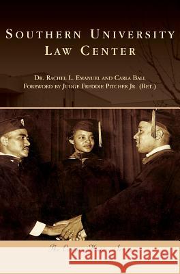 Southern University Law Center Dr Rachel L. Emanuel Carla Ball Judge Freddie Pitche 9781540227973 Arcadia Publishing Library Editions - książka