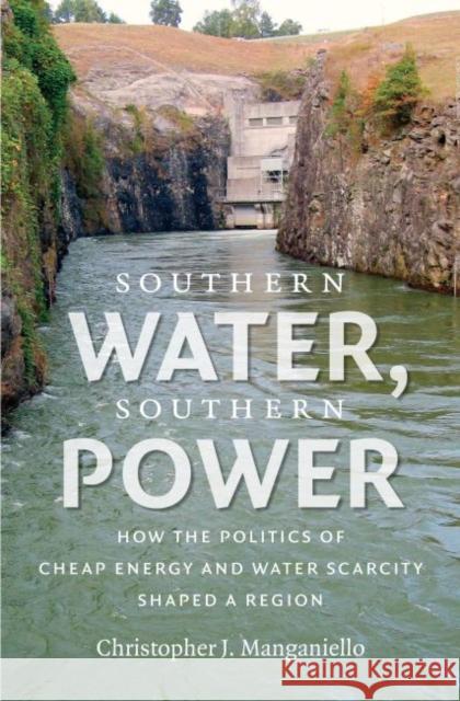 Southern Water, Southern Power: How the Politics of Cheap Energy and Water Scarcity Shaped a Region Christopher J. Manganiello 9781469636023 University of North Carolina Press - książka