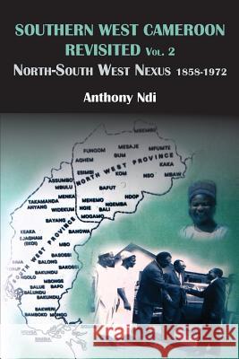 Southern West Cameroon Revisited Volume Two. North-South West Nexus 1858-1972 Anthony Ndi   9789956791323 Langaa RPCID - książka