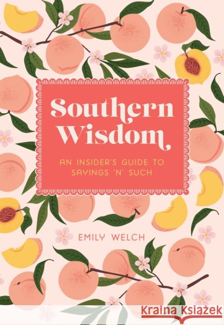 Southern Wisdom: An Insider’s Guide to Sayings ’n’ Such Emily Welch 9781577154747 Rock Point - książka