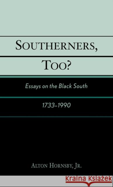 Southerners, Too?: Essays on the Black South, 1733-1990 Hornsby, Alton, Jr. 9780761828716 University Press of America - książka