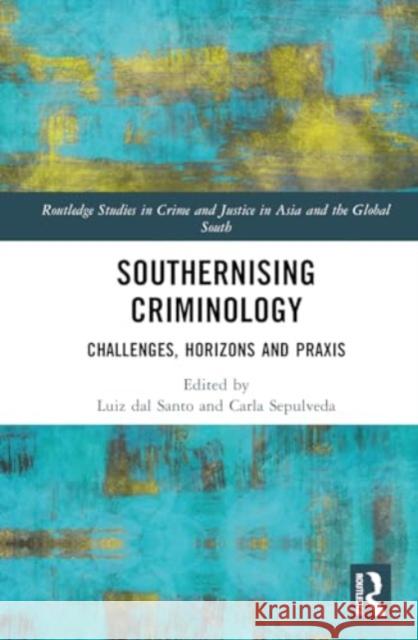 Southernising Criminology: Challenges, Horizons and Praxis Luiz Da Carla Sep?lveda 9781032394466 Routledge - książka