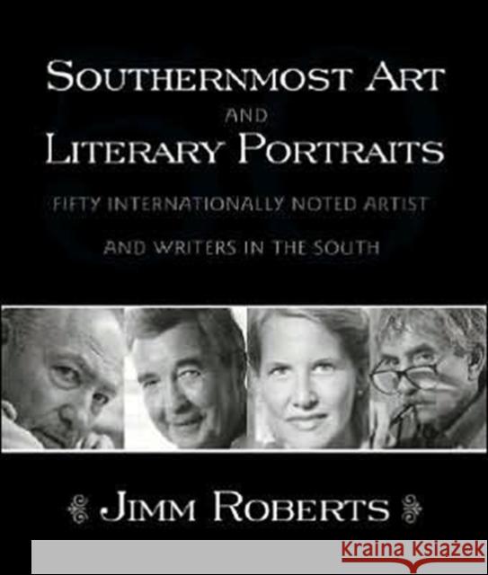 Southernmost Art and Literary Portraits: Fifty Internationally Noted Artists and Writers in the South Roberts, Jimm 9780865548770 Mercer University Press - książka