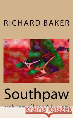 Southpaw: a sideshow of boxing's big show Baker, Richard E. 9781545350096 Createspace Independent Publishing Platform - książka