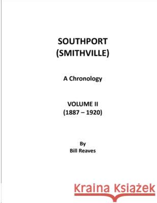 Southport (Smithville) A Chronology, Volume II (1887 - 1920) Bill Reaves 9781892444189 Southport Historical Society, Incorporated - książka