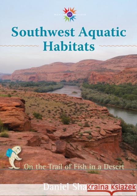 Southwest Aquatic Habitats: On the Trail of Fish in a Desert Shaw, Daniel 9780826353092 University of New Mexico Press - książka
