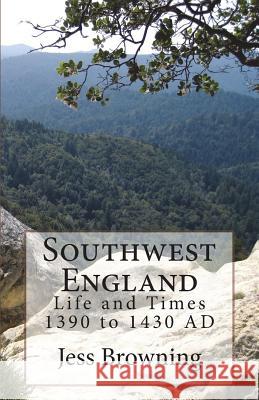 Southwest England: Life and Times 1390 to 1430 Ad Jess Browning 9781517670559 Createspace - książka
