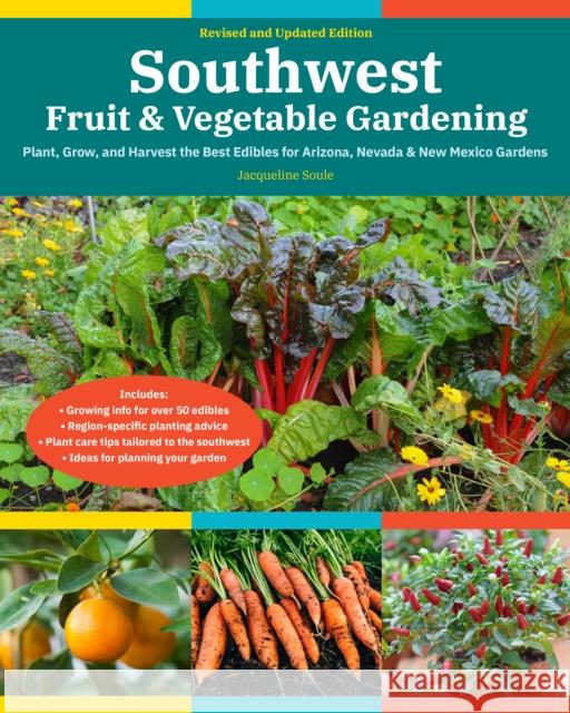 Southwest Fruit & Vegetable Gardening, 2nd Edition: Plant, Grow, and Harvest the Best Edibles for Arizona, Nevada & New Mexico Gardens Jacqueline Soule 9780760372715 Cool Springs Press - książka
