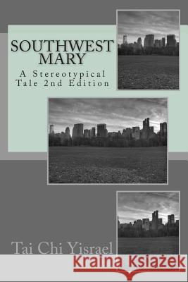 SouthWest Mary: A Stereotypical Tale Yisrael, Tai Chi 9781495254642 Createspace - książka