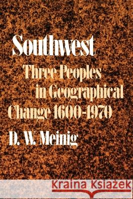 Southwest: Three Peoples in Geographical Change, 1600-1970 Meinig, Donald W. 9780195012897 Oxford University Press - książka