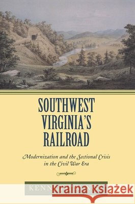 Southwest Virginia's Railroad: Modernization and the Sectional Crisis in the Civil War Era Kenneth W. Noe 9780817350642 University Alabama Press - książka
