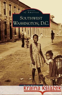 Southwest Washington, D.C. Paul K Williams 9781531625580 Arcadia Publishing Library Editions - książka