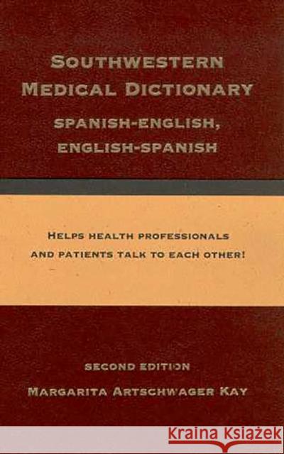 Southwestern Medical Dictionary: Spanish-English, English-Spanish Kay, Margarita Artschwager 9780816521555 University of Arizona Press - książka
