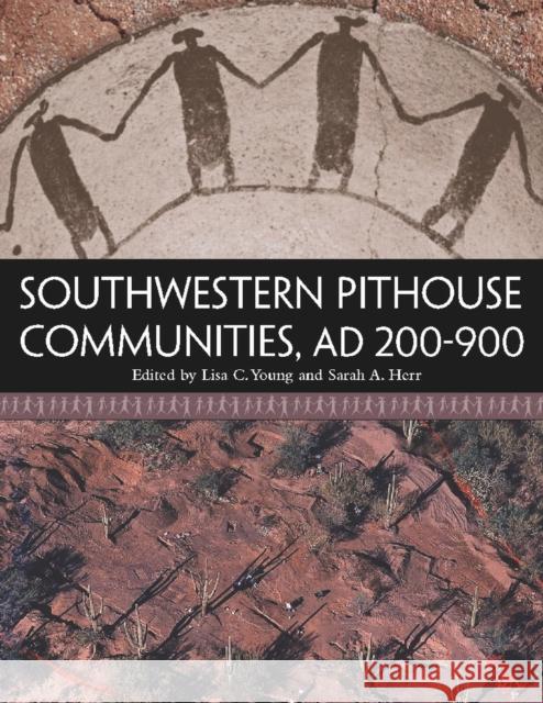Southwestern Pithouse Communities, Ad 200-900 Young, Lisa C. 9780816529735 University of Arizona Press - książka