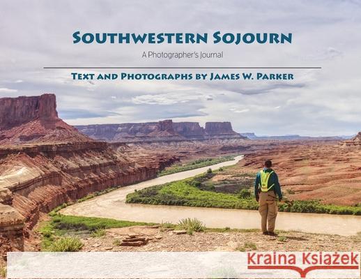 Southwestern Sojourn: A Photographer's Journal Parker, James Watson 9781734910018 Palmer Creek Publishing - książka