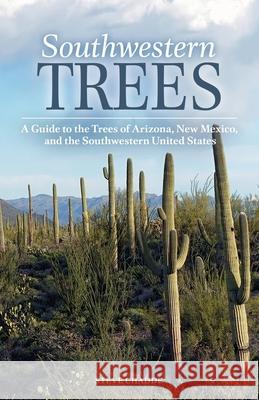 Southwestern Trees: A Guide to the Trees of Arizona, New Mexico, and the Southwestern United States Steve W. Chadde 9781951682163 Orchard Innovations - książka