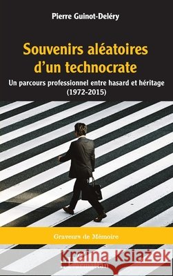 Souvenirs aléatoires d'un technocrate: Un parcours professionnel entre hasard et héritage (1972 - 2015) Guinot-Deléry, Pierre 9782140330124 Editions L'Harmattan - książka