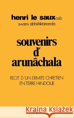 Souvenirs d'Arun?chala: R?cit d'un ermite chr?tien en terre hindoue Henri Le Saux Swami Abhishiktananda 9782704500826 Desclee de Brouwer - książka